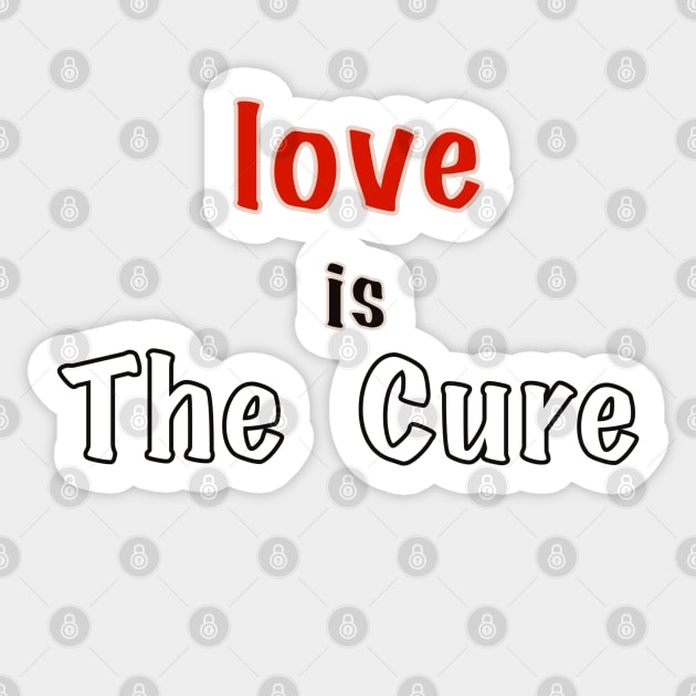 Love is the cure, happy cheerful inspirational motivational words slogan Sticker by Artonmytee